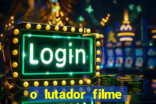 o lutador filme completo dublado mega filmes